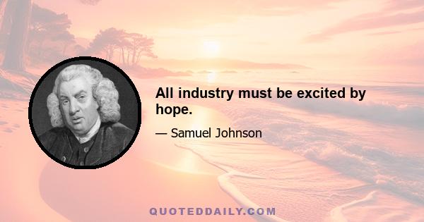 All industry must be excited by hope.