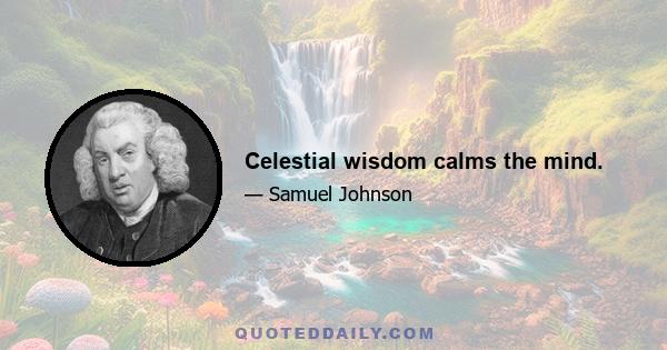 Celestial wisdom calms the mind.