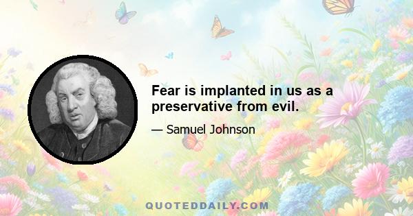 Fear is implanted in us as a preservative from evil.