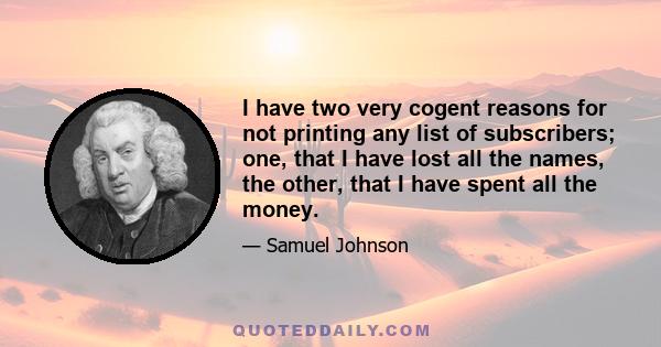 I have two very cogent reasons for not printing any list of subscribers; one, that I have lost all the names, the other, that I have spent all the money.