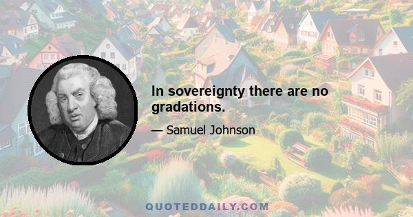 In sovereignty there are no gradations.