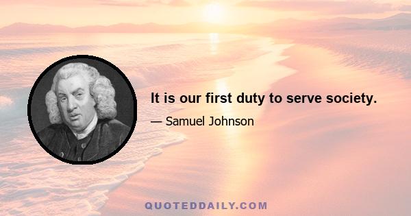 It is our first duty to serve society.