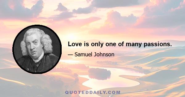 Love is only one of many passions.