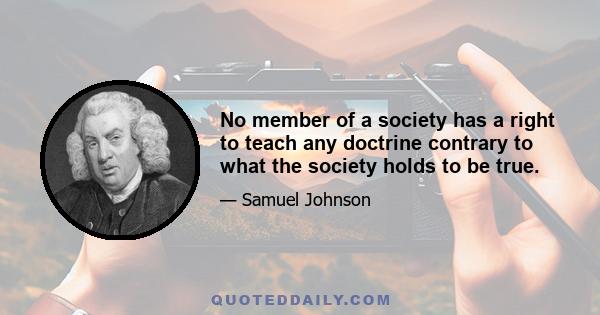 No member of a society has a right to teach any doctrine contrary to what the society holds to be true.