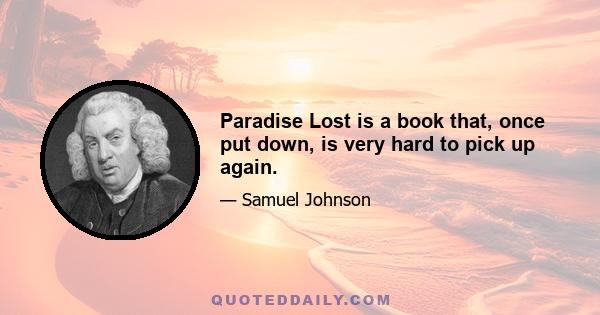 Paradise Lost is a book that, once put down, is very hard to pick up again.