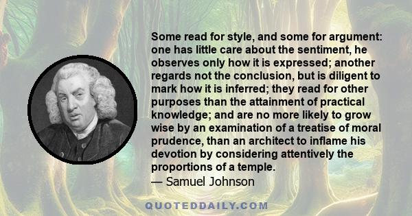 Some read for style, and some for argument: one has little care about the sentiment, he observes only how it is expressed; another regards not the conclusion, but is diligent to mark how it is inferred; they read for