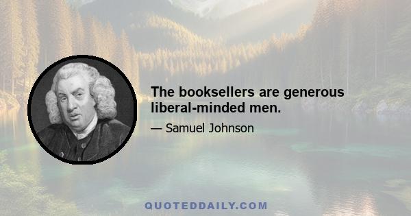 The booksellers are generous liberal-minded men.