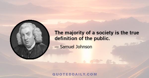 The majority of a society is the true definition of the public.