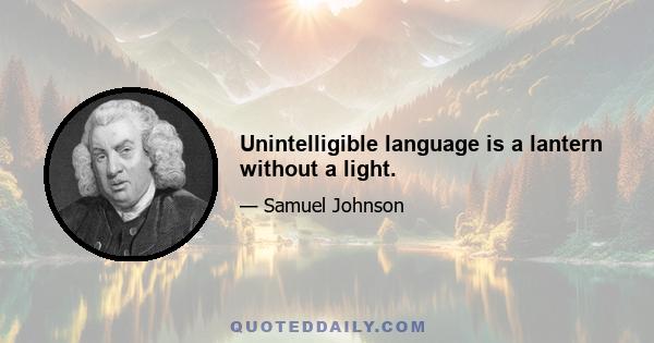 Unintelligible language is a lantern without a light.