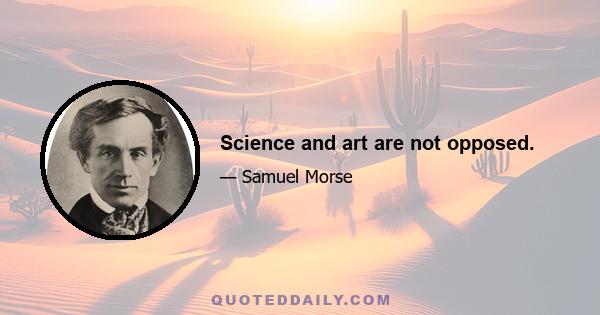 Science and art are not opposed.