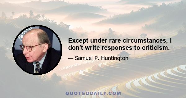 Except under rare circumstances, I don't write responses to criticism.