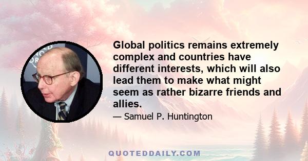 Global politics remains extremely complex and countries have different interests, which will also lead them to make what might seem as rather bizarre friends and allies.