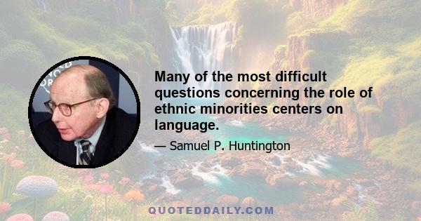 Many of the most difficult questions concerning the role of ethnic minorities centers on language.