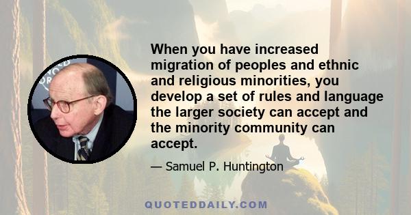 When you have increased migration of peoples and ethnic and religious minorities, you develop a set of rules and language the larger society can accept and the minority community can accept.