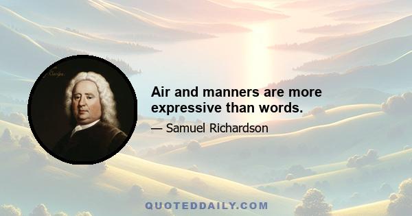 Air and manners are more expressive than words.