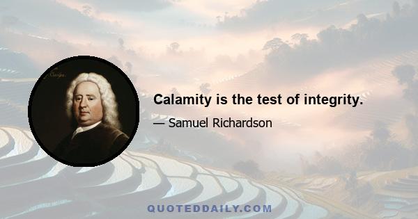 Calamity is the test of integrity.