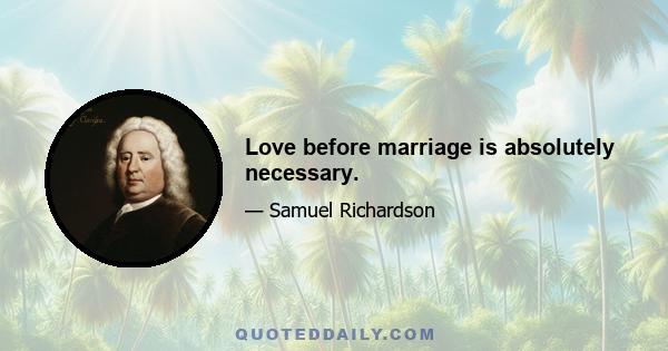 Love before marriage is absolutely necessary.