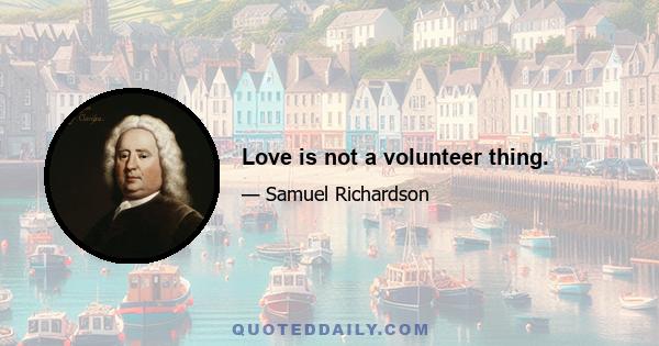 Love is not a volunteer thing.