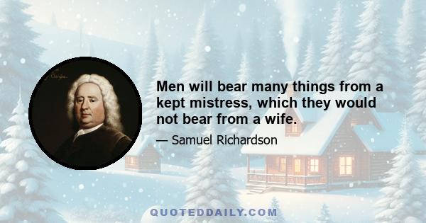 Men will bear many things from a kept mistress, which they would not bear from a wife.