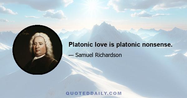 Platonic love is platonic nonsense.