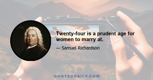 Twenty-four is a prudent age for women to marry at.