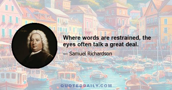 Where words are restrained, the eyes often talk a great deal.