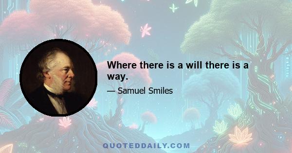 Where there is a will there is a way.