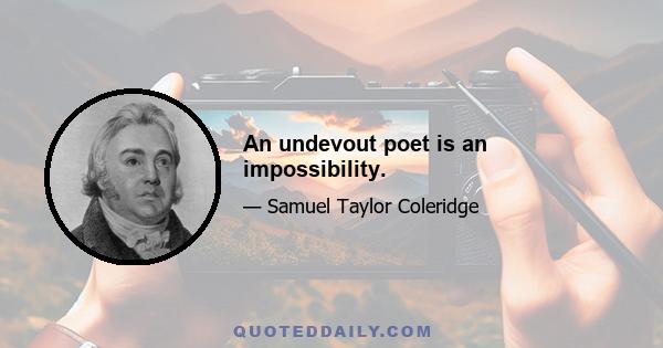 An undevout poet is an impossibility.