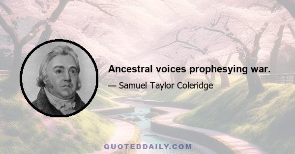 Ancestral voices prophesying war.