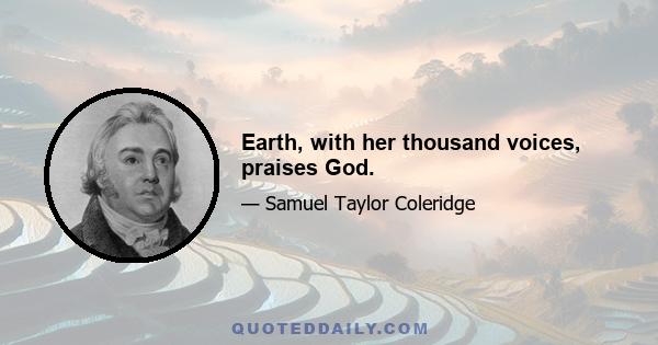 Earth, with her thousand voices, praises God.