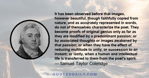 It has been observed before that images, however beautiful, though faithfully copied from nature, and as accurately represented in words, do not of themselves characterize the poet. They become proofs of original genius 