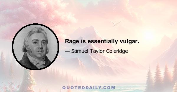 Rage is essentially vulgar.