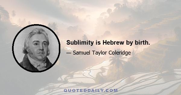 Sublimity is Hebrew by birth.