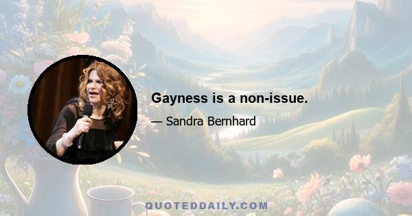 Gayness is a non-issue.