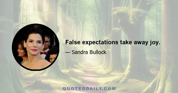 False expectations take away joy.