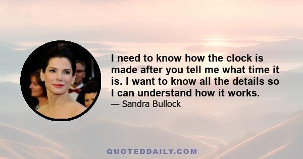 I need to know how the clock is made after you tell me what time it is. I want to know all the details so I can understand how it works.
