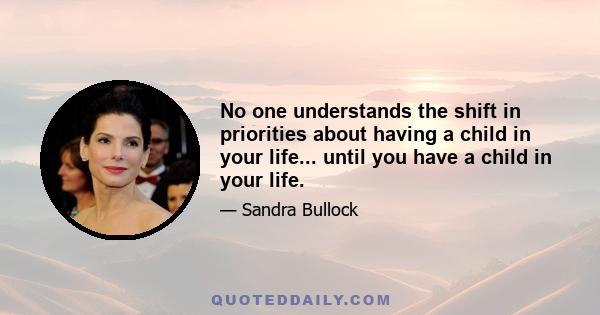 No one understands the shift in priorities about having a child in your life... until you have a child in your life.