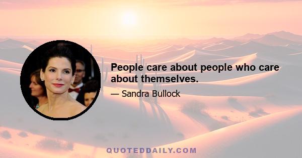 People care about people who care about themselves.