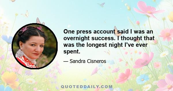 One press account said I was an overnight success. I thought that was the longest night I've ever spent.