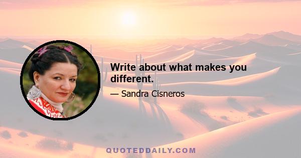 Write about what makes you different.