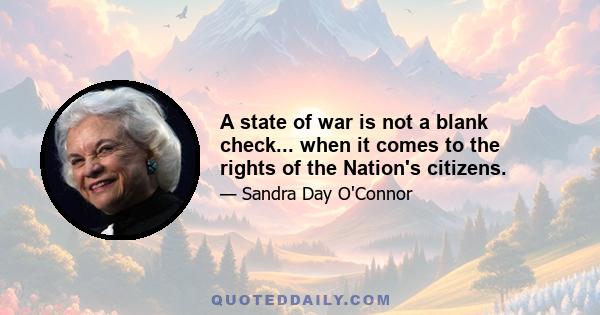 A state of war is not a blank check... when it comes to the rights of the Nation's citizens.