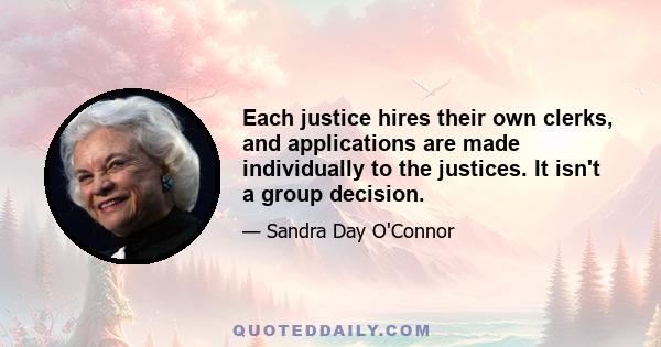 Each justice hires their own clerks, and applications are made individually to the justices. It isn't a group decision.