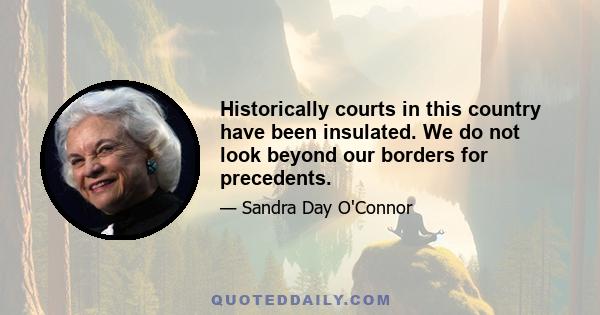 Historically courts in this country have been insulated. We do not look beyond our borders for precedents.