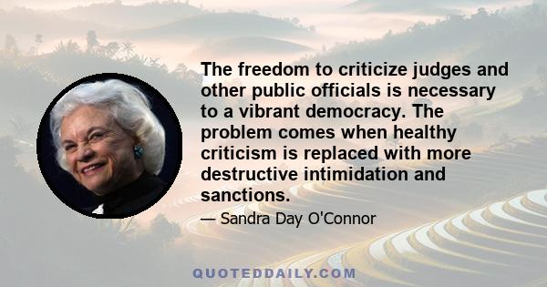 The freedom to criticize judges and other public officials is necessary to a vibrant democracy. The problem comes when healthy criticism is replaced with more destructive intimidation and sanctions.