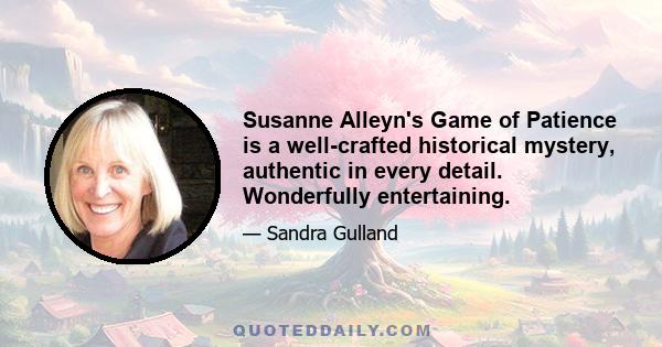 Susanne Alleyn's Game of Patience is a well-crafted historical mystery, authentic in every detail. Wonderfully entertaining.