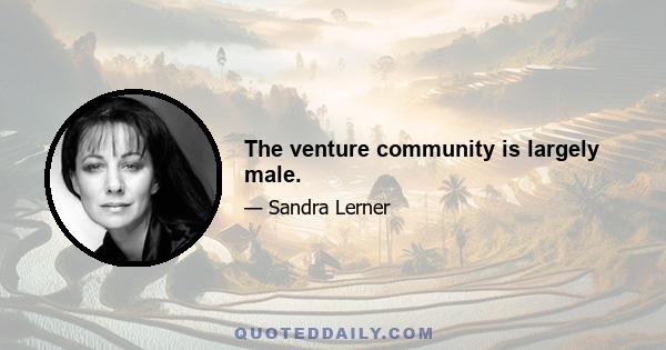 The venture community is largely male.