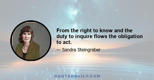 From the right to know and the duty to inquire flows the obligation to act.