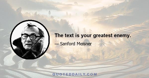 The text is your greatest enemy.