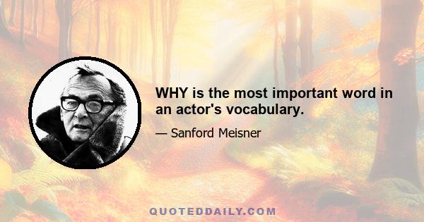 WHY is the most important word in an actor's vocabulary.