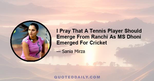 I Pray That A Tennis Player Should Emerge From Ranchi As MS Dhoni Emerged For Cricket